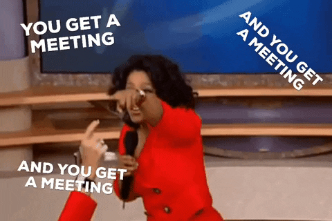 Oprah saying you get a meeting!